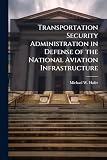 Transportation Security Administration in Defense of the National Aviation Infrastructure