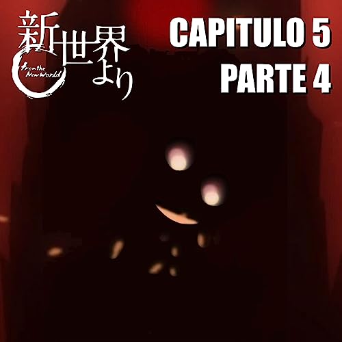 Desde el Nuevo Mundo - Cap&iacute;tulo 5 - Parte 4 (Shinsekai Yori, Audiolibro)