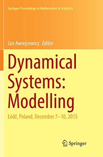 Dynamical Systems: Modelling: Łódź, Poland, December 7-10, 2015 (Springer Proceedings in Mathematics & Statistics, 181)