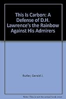 This Is Carbon: A Defense of D.H. Lawrence's the Rainbow Against His Admirers 0915781026 Book Cover