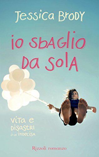 Io sbaglio da sola: Vita e disastri di un'indecisa Io sbaglio da sola: Vita e disastri di un'indecisa
