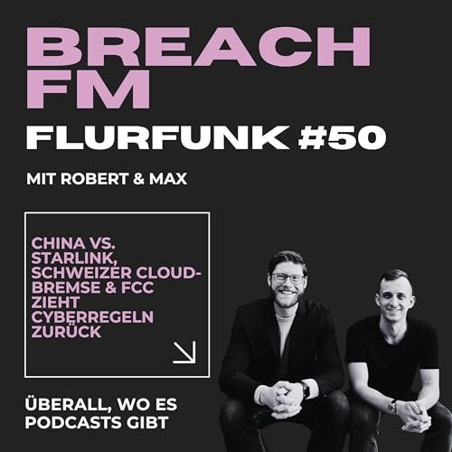 Flurfunk - China vs. Starlink, Schweizer Cloud-Bremse & FCC zieht Cyberregeln zur&uuml;ck