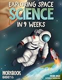 Exploring Space Science in 9 Weeks: Daily Science Workbook Grade 4 & Grade 5 – Master Astronomy, Build...
