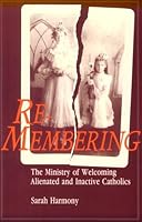 Re-Membering: The Ministry of Welcoming Alienated and Inactive Catholics 0814619975 Book Cover