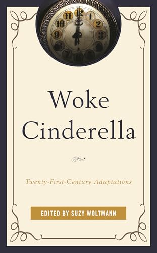 Woke Cinderella: Twenty-First-Century Adaptations (Remakes, Reboots, and Adaptations)