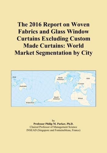 The 2016 Report on Woven Fabrics and Glass Window Curtains Excluding Custom Made Curtains: World Market Segmentation by City