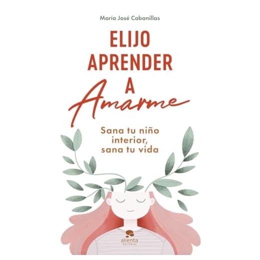 Elijo aprender a amarme: Sana tu niño interior, sana tu vida (Alienta)