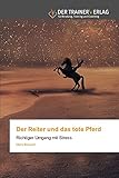  Der Reiter und das tote Pferd: Richtiger Umgang mit Stress