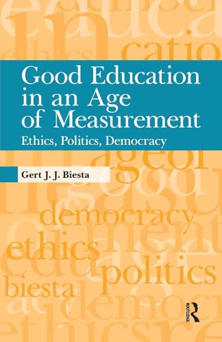 Good Education in an Age of Measurement: Ethics, Politics, Democracy (Interventions: Education, Philosophy, and Culture)