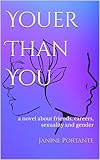 Youer Than You: friends, careers, sexuality and gender