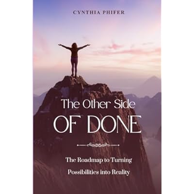 The Other Side of Done: The Roadmap to Turning Possibilities into Reality
