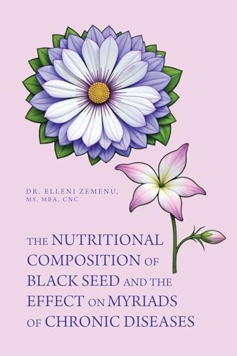 The Nutritional Composition of Black Seed and the Effect on Myriads of Chronic Diseases