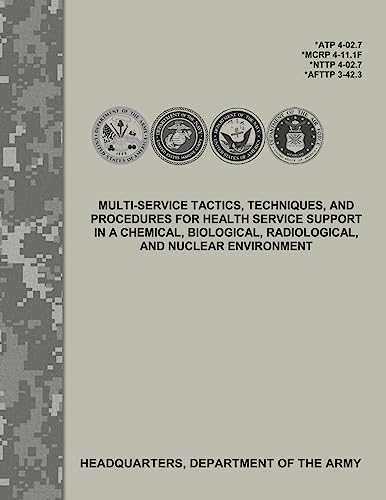 Multi-Service Tactics, Techniques, and Procedures for Health Service Support in a Chemical, Biological, Radiological, and Nuclear Environment (ATP 4-02.7 / MCRP 4-11.1F / NTTP 4-02.7 / AFTTP 3-42.3)