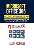  Microsoft Office 365: The Complete Beginners and Pro User Manual to Master the Microsoft Office 365 New Features including Tips & Tricks for 2021-2022 (English Edition)