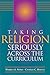 Taking Religion Seriously Across the Curriculum