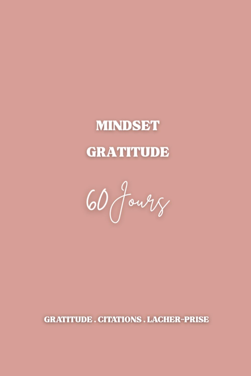 Mon Journal de Gratitude: Carnet guidé de réflexion et de lâcher-prise sur 60 jours