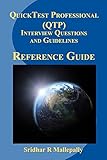QuickTest Professional (QTP) Interview Questions and Guidelines: A Quick Reference Guide to QuickTest Professional