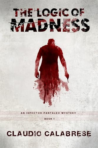 The Logic of Madness (Inspector Pantaleo Mystery Series Book 1)