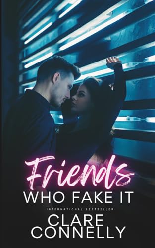 Friends Who Fake It: Sparks Fly In This Friends To Lovers To Enemies To Lovers Fake Relationship Romance With A Guaranteed Hea. Spicy, Satisfying And 