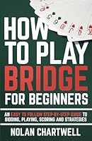 How To Play Bridge For Beginners: An Easy To Follow Step-By-Step Guide to Bidding, Playing, Scoring and Strategies B0D6LN433C Book Cover