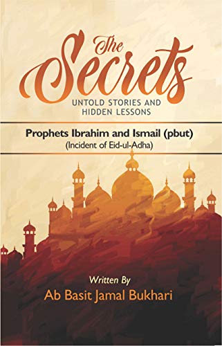 The Secrets - Untold Stories and Hidden Lessons: Prophets Ibrahim and Ismail (pbut), the incident of Eid-ul-Adha