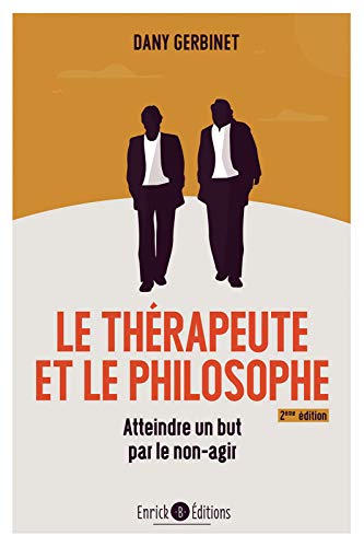 Le thérapeute et le philosophe (2ème édition): Atteindre un but par le non-agir