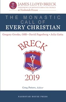 The Monastic Call of Every Christian: The 2019 James Lloyd Breck Conference on Monasticism and The Church (The James Lloyd Breck Conference on Monasticism and The Church)