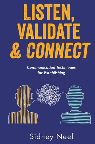 Listen, Validate & Connect: Communication Techniques for Establishing Strong Relationships