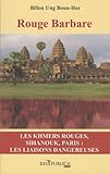 Rouge Barbare : Les Khmers rouges, Sihanouk, Paris - les liaisons dangereuses