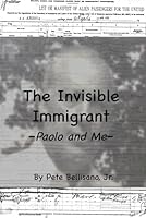 The Invisible Immigrant: Paolo and Me - A Grandson's Tale 0463002245 Book Cover