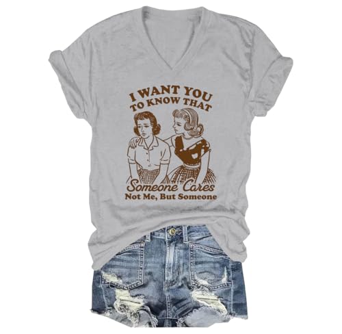 I Want You to Know Someone Cares Not Me But Someone Shirt V Neck T-Shirt I Want You to Know Someone Cares Shirt Grey