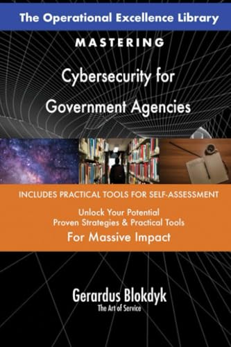 The Operational Excellence Library; Mastering Cybersecurity for Government Agencies