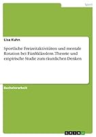 Sportliche Freizeitaktivitäten und mentale Rotation bei Fünftklässlern. Theorie und empirische Studie zum räumlichen Denken 3668209561 Book Cover