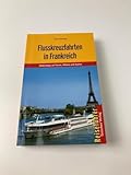  Flusskreuzfahrten in Frankreich: Unterwegs auf Seine, Rhône und Saône (Trescher-Reiseführer)