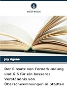 Der Einsatz von Fernerkundung und GIS für ein besseres Verständnis von Überschwemmungen in Städten 620872385X Book Cover