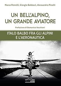 Vedi scheda su Amazon Un bell'alpino, un grande aviatore. Italo Balbo fra gli alpini e l'aeronautica