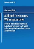  Aufbruch in ein neues Währungszeitalter: Deutsch-Französische Währungsbeziehungen Zwischen Internationalen, Europäischen Und Nationalen Anforderungen ... Edition) (Forschung Politik, 32, Band 32)