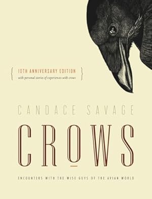 Crows: Encounters with the Wise Guys of the Avian World {10th anniversary edition} (David Suzuki Institute)
