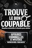 Trouve le Bon Coupable: Livre d’enquêtes criminelles inspirées du réel,...