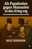 Als Papalonien gegen Mamasien in den Krieg zog: Erzählung (German Edition)