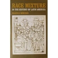 Race Mixture in the History of Latin America 0316583693 Book Cover