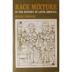 Race Mixture in the History of Latin America: morner, magnus ...