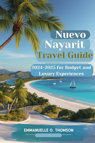 NUEVO NAYARIT TRAVEL GUIDE 2024-2025 FOR BUDGET AND LUXURY EXPERIENCES (English Edition)