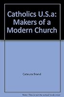 Catholics U.S.A: Makers of a Modern Church 0517075350 Book Cover