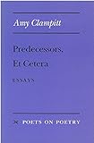 Predecessors, Et Cetera: Essays (Poets On Poetry)