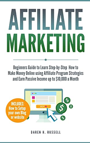 Affiliate Marketing: Beginners Guide to Learn Step-by-Step How to Make Money Online using Affiliate Program Strategies and Earn Passive Income up to ... Setting Up your Blog) (Financial Freedom)