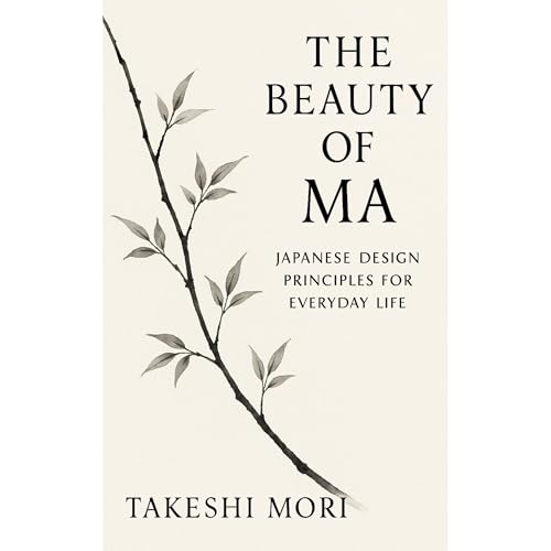 The Beauty of Ma: Japanese Design Principles for Everyday Life Audiolibro Por Takeshi MORI arte de portada