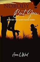 Nobody But You: Part of the Sandy Ridge Series B0DD5DV5PF Book Cover