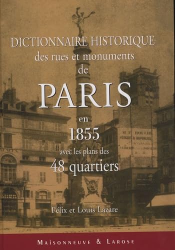 Dictionnaire historique des rues et monuments de Paris en 1855 avec les plans des 48 quartiers