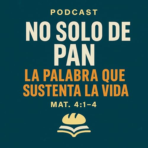 No solo de pan: La Palabra que sustenta la vida | Mat. 4:1-4 | Pr. Joel Collado Podcast Por  arte de portada